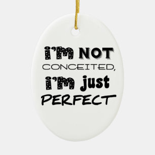 I'm Not Conceited, I'm Just Perfect Ceramic Tree Decoration