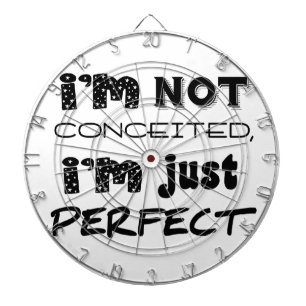 I'm Not Conceited, I'm Just Perfect Dartboard