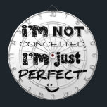 I'm Not Conceited, I'm Just Perfect Dartboard<br><div class="desc">Humourous slogan to let people know how you feel about yourself. :)</div>