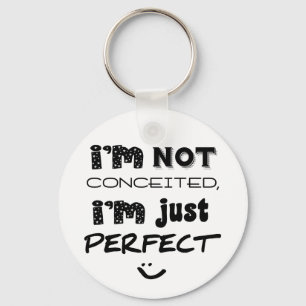 I'm Not Conceited, I'm Just Perfect Key Ring