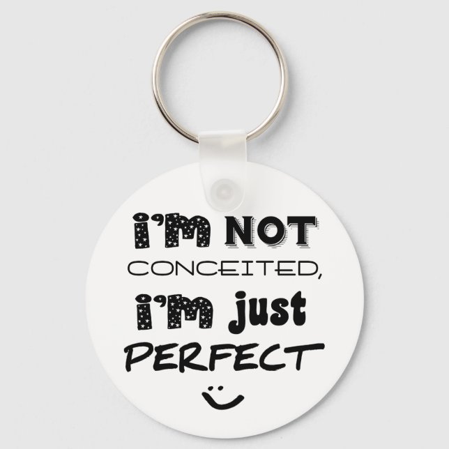 I'm Not Conceited, I'm Just Perfect Key Ring (Front)