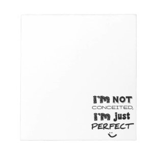 I'm Not Conceited, I'm Just Perfect Notepad