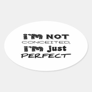 I'm Not Conceited, I'm Just Perfect Oval Sticker