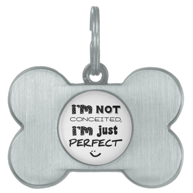 I'm Not Conceited, I'm Just Perfect Pet Tag (Front)