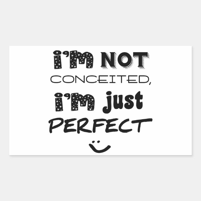 I'm Not Conceited, I'm Just Perfect Rectangular Sticker (Front)
