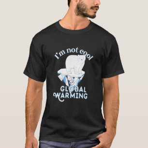 Im Not Cool With Global Warming Cute Polar Bear Pu T-Shirt