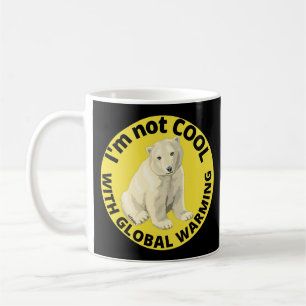 I'M NOT COOL WITH GLOBAL WARMING save the planet Coffee Mug