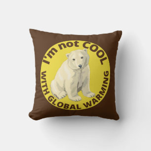 I'M NOT COOL WITH GLOBAL WARMING save the planet Cushion