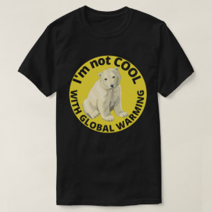 I'M NOT COOL WITH GLOBAL WARMING save the planet T-Shirt