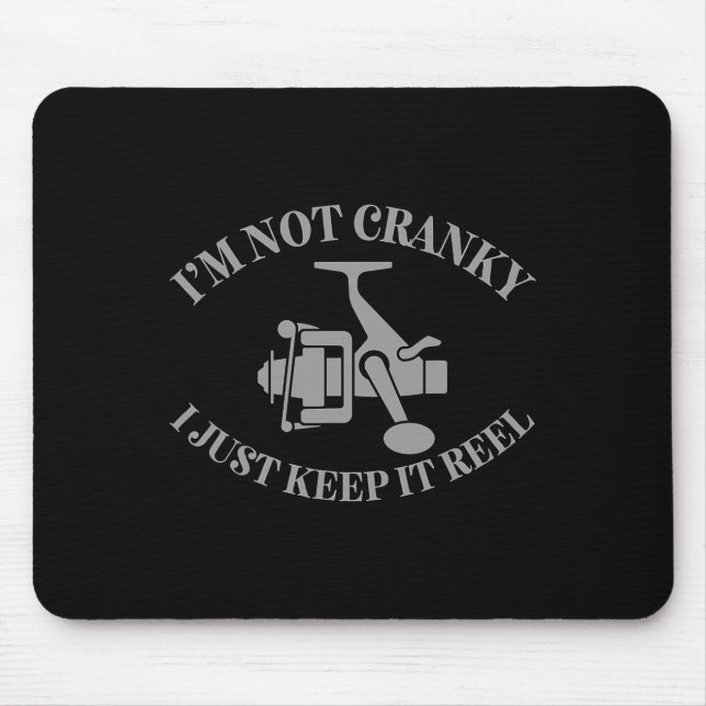 I'm Not Cranky I Just Keep It Reel Funny Fishing A Mouse Pad (Front)