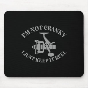 I'm Not Cranky I Just Keep It Reel Funny Fishing F Mouse Pad