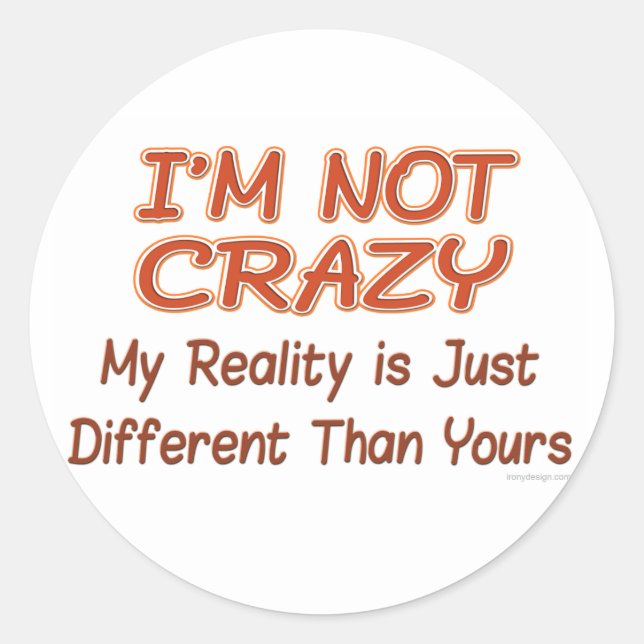I'm Not Crazy Classic Round Sticker (Front)