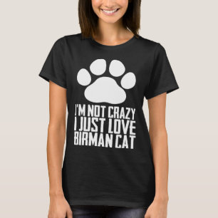 Im not crazy i just love birman cat T-Shirt