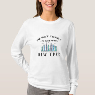 I'm not crazy I'm just from New York T-Shirt