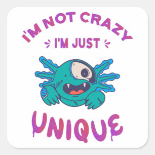 I'm not crazy I'm just unique Axolotl Square Sticker