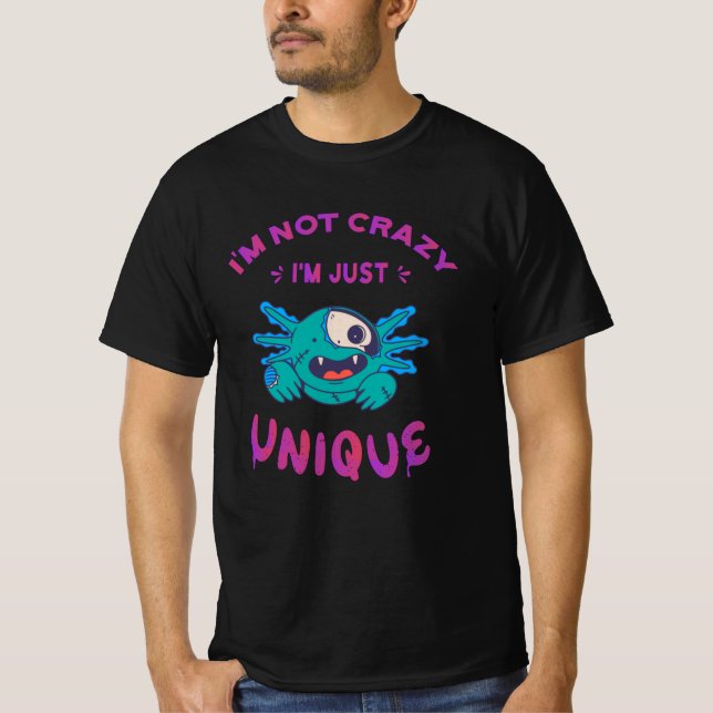I'm not crazy I'm just unique Axolotl T-Shirt (Front)