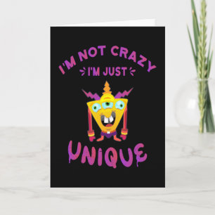 I'm not crazy I'm just unique Card