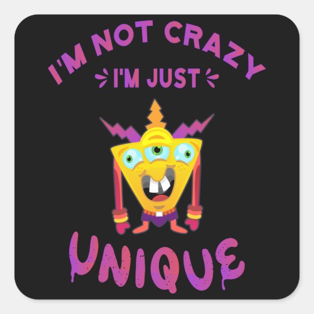 I'm not crazy I'm just unique Square Sticker (Front)