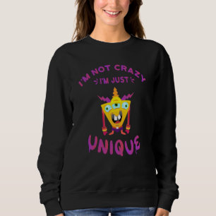 I'm not crazy I'm just unique Sweatshirt