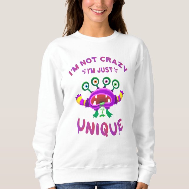 I'm not crazy I'm just unique Sweatshirt (Front)