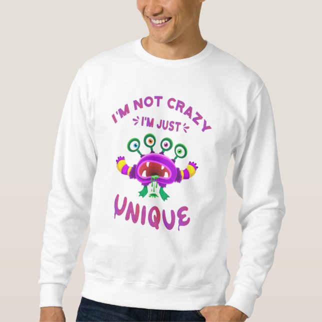 I'm not crazy I'm just unique Sweatshirt (Front)