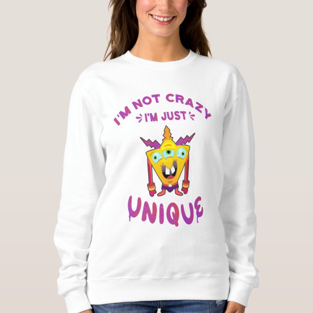 I'm not crazy I'm just unique Sweatshirt (Front)