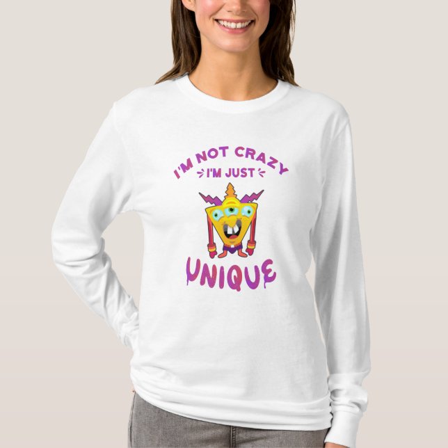 I'm not crazy I'm just unique T-Shirt (Front)