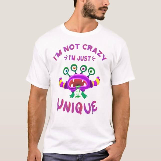 I'm not crazy I'm just unique T-Shirt (Front)