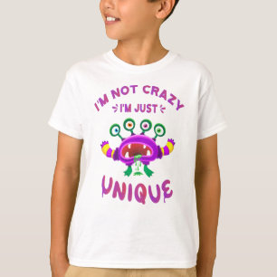 I'm not crazy I'm just unique T-Shirt