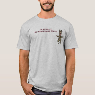 I'm not crazy T-Shirt