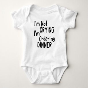 I'm Not CRYING I'm Ordering DINNER Baby Bodysuit