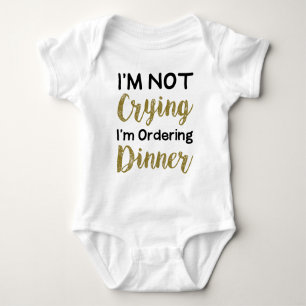 I'm Not Crying I'm Ordering Dinner Lovely Baby Bodysuit