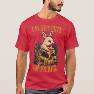 I'm Not Cute I'm Vicious Funny Cute Rabbit Skull E T-Shirt