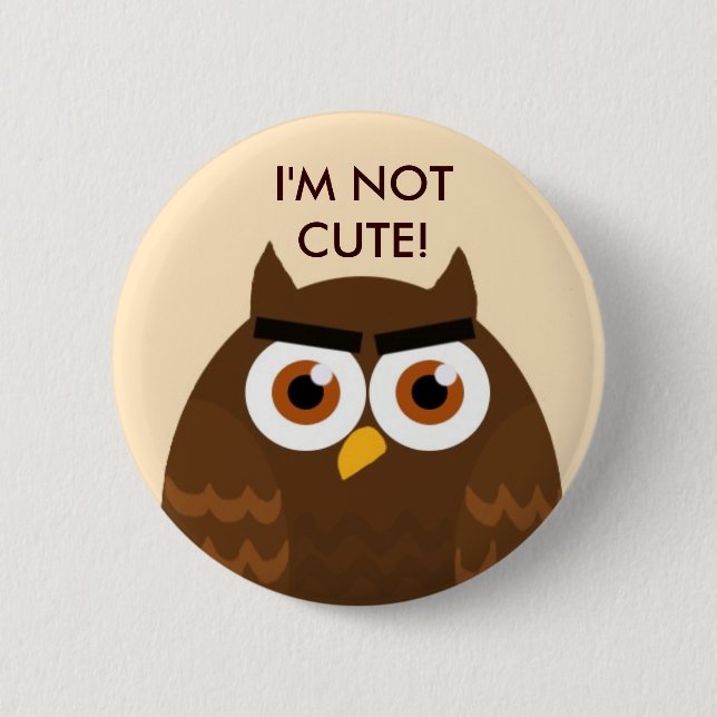 I'M NOT CUTE Owl Button (Front)