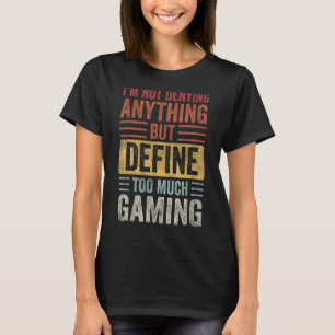 I'm Not Denying Anything Video Game Retro Gamer Bo T-Shirt