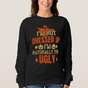 I'm Not Dressed Up I'm Naturally This Ugly Witchcr Sweatshirt