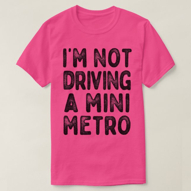 Im Not Driving A Mini Metro Partridge Quotes 1 T-Shirt (Design Front)