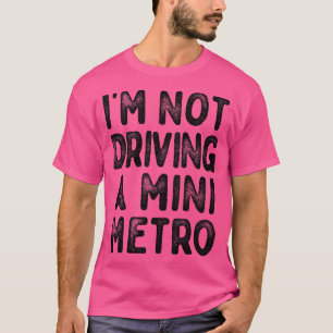 Im Not Driving A Mini Metro Partridge Quotes 1 T-Shirt
