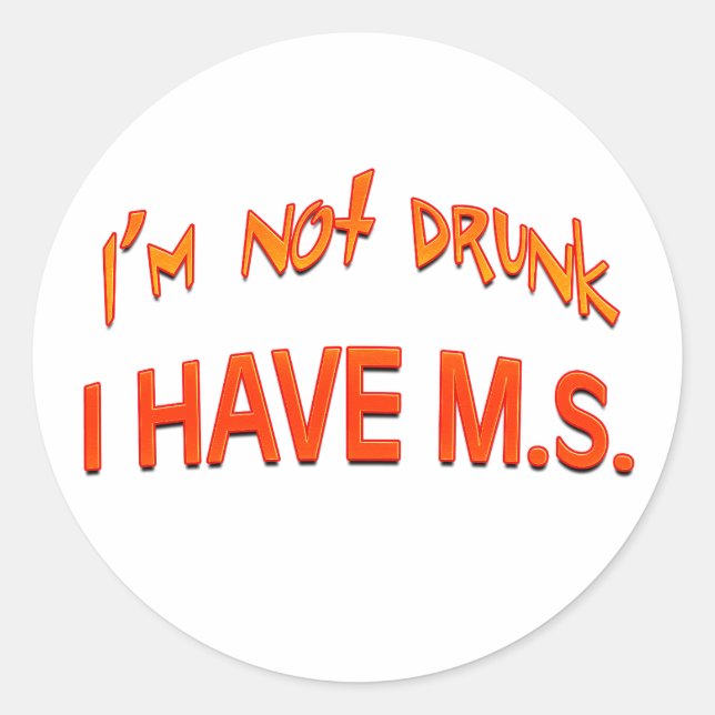 I'm not drunk - I have MS Classic Round Sticker (Front)