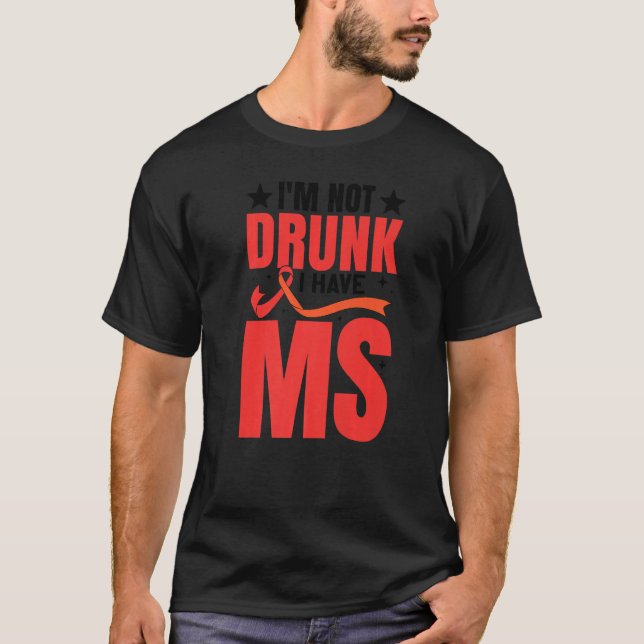 I'm Not Drunk I Have MS  Multiple Sclerosis Premiu T-Shirt (Front)