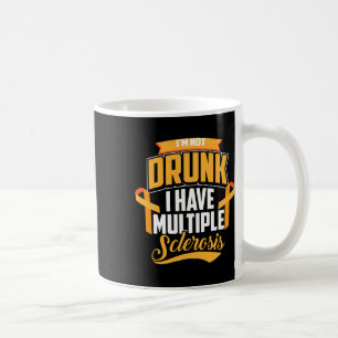 I'm Not Drunk I Have Multiple Sclerosis Cool Ms Gi Coffee Mug