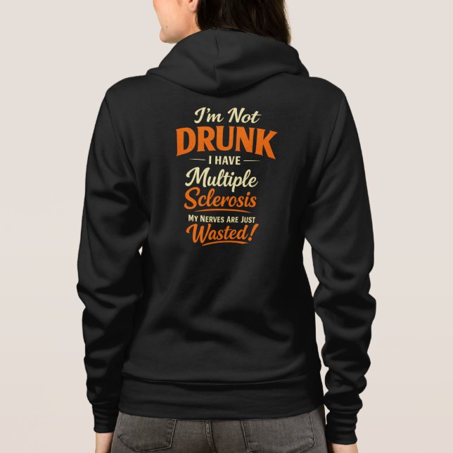 I'm Not Drunk I Have Multiple Sclerosis – Funny Hoodie (Back)