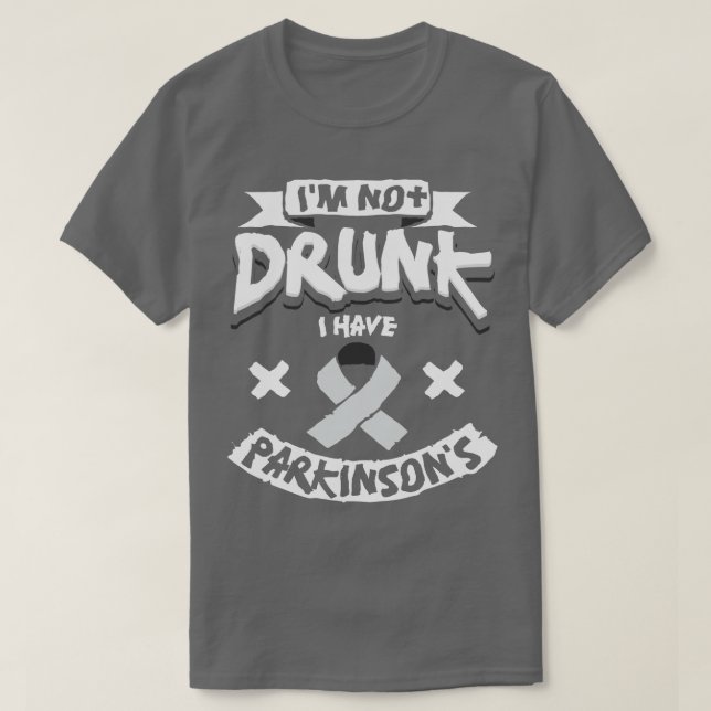 Im Not Drunk I Have Parkinsons T-Shirt (Design Front)