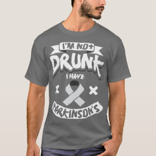 Im Not Drunk I Have Parkinsons T-Shirt
