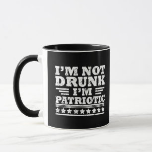 I'm not drunk I"m patriotic funny 4th of july Mug