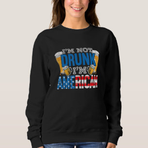 I'm Not Drunk I'm American 4th Of July Beer Drinki Sweatshirt