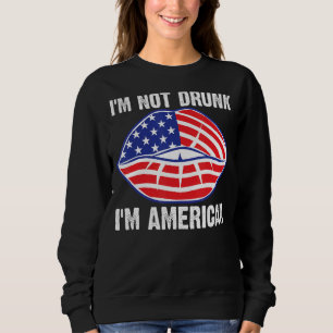 I'm Not Drunk I'm American 4th Of July Sweatshirt
