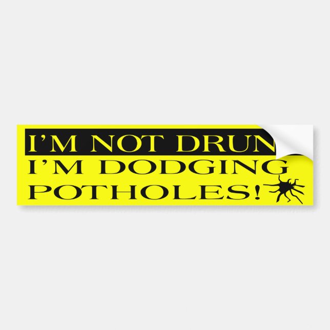 I'm Not Drunk I'm Dodging Potholes Bumper Sticker (Front)