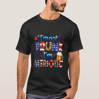 I'M Not Drunk I'M Patriotic 4Th Of July Funny Beer T-Shirt