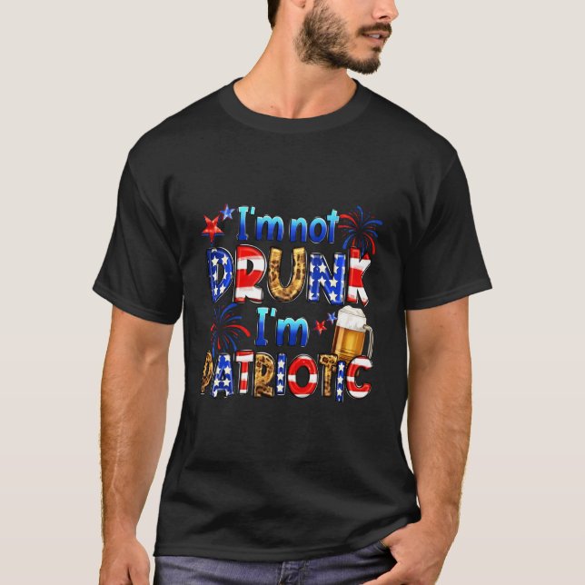 I'M Not Drunk I'M Patriotic 4Th Of July Funny Beer T-Shirt (Front)